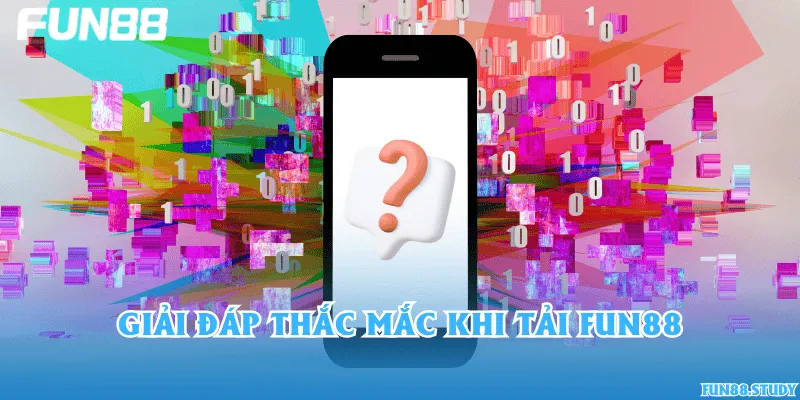 Giải đáp thắc mắc khi tải Fun88