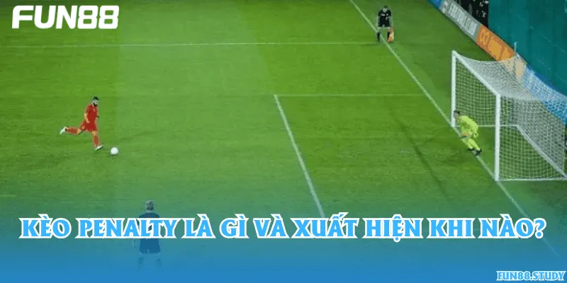 Kèo penalty là gì và xuất hiện khi nào?