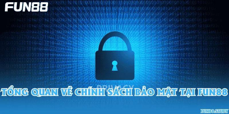 Tổng quan về chính sách bảo mật tại Fun88